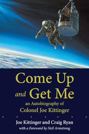 Seller image for Come Up and Get Me : An Autobiography of Colonel Joe Kittinger for sale by GreatBookPricesUK