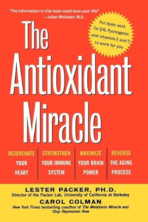 Immagine del venditore per Antioxidant Miracle : Putlipoic Acid, Pycnogenol, and Vitamins E and C to Work for You venduto da GreatBookPricesUK