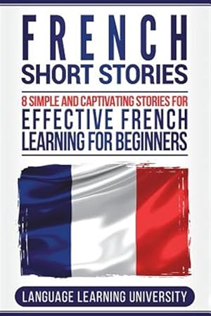 Seller image for French Short Stories: 8 Simple and Captivating Stories for Effective French Learning for Beginners for sale by GreatBookPricesUK