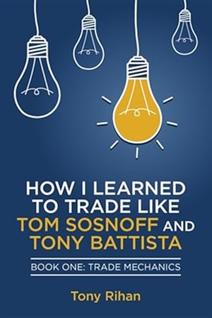 Immagine del venditore per How I Learned to Trade Like Tom Sosnoff and Tony Battista: Book One, Trade Mechanics venduto da GreatBookPricesUK