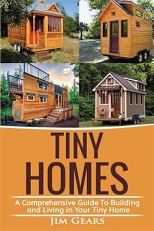 Seller image for Tiny Homes : Build Your Tiny Home, Live Off Grid in Your Tiny House Today, Become a Minamilist and Travel in Your Micro Shelter! With Floor Plans for sale by GreatBookPricesUK