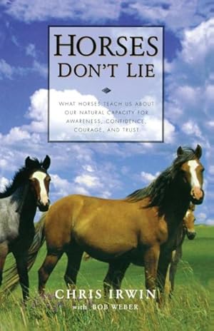 Seller image for Horses Don't Lie : What Horses Teach Us About Our Natural Capacity for Awareness, Confidence, Courage and Trust for sale by GreatBookPricesUK