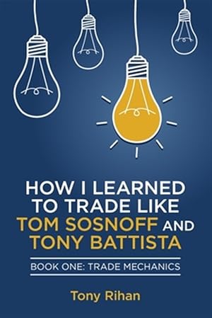 Immagine del venditore per How I Learned to Trade Like Tom Sosnoff and Tony Battista: Book One, Trade Mechanics venduto da GreatBookPricesUK