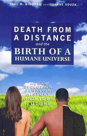 Seller image for Death from a Distance and the Birth of a Humane Universe : Human Evolution, Behavior, History, and Your Future for sale by GreatBookPricesUK