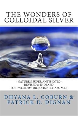 Immagine del venditore per Wonders of Colloidal Silver : Nature's Super Antibiotic venduto da GreatBookPricesUK