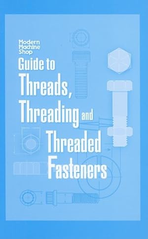 Immagine del venditore per Modern Machine Shop's Guide to Threads, Threading and Threaded Fasteners venduto da GreatBookPricesUK