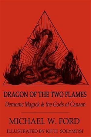 Seller image for Dragon of the Two Flames : Demonic Magick & Gods of Canaan for sale by GreatBookPricesUK