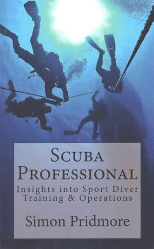 Bild des Verkufers fr Scuba Professional : Insights into Sport Diver Training & Operations zum Verkauf von GreatBookPricesUK