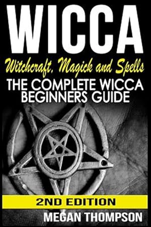 Imagen del vendedor de Wicca : Witchcraft, Magick and Spells: the Complete Wicca Beginners Guide a la venta por GreatBookPricesUK