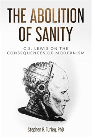 Seller image for The Abolition of Sanity: C.S. Lewis on the Consequences of Modernism for sale by GreatBookPricesUK