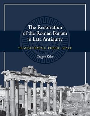 Imagen del vendedor de Restoration of the Roman Forum in Late Antiquity : Transforming Public Space a la venta por GreatBookPricesUK