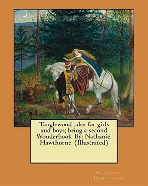 Bild des Verkufers fr Tanglewood Tales for Girls and Boys : Being a Second Wonderbook zum Verkauf von GreatBookPrices
