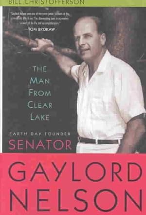 Bild des Verkufers fr Man from Clear Lake : Earth Day Founder Gaylord Nelson zum Verkauf von GreatBookPricesUK