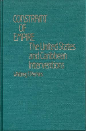 Constraint Of Empire The United States and Caribbean Interventions