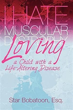 Seller image for I Hate Muscular Dystrophy Loving a Child with a Life-Altering Disease for sale by GreatBookPricesUK