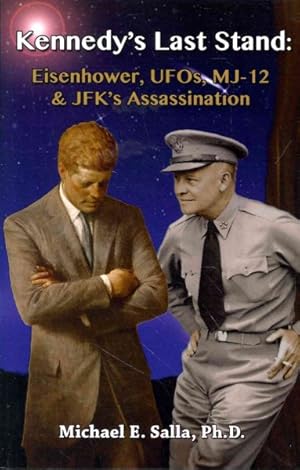 Imagen del vendedor de Kennedy's Last Stand : Eisenhower, UFOs, MJ-12 & JFK's Assassination a la venta por GreatBookPricesUK
