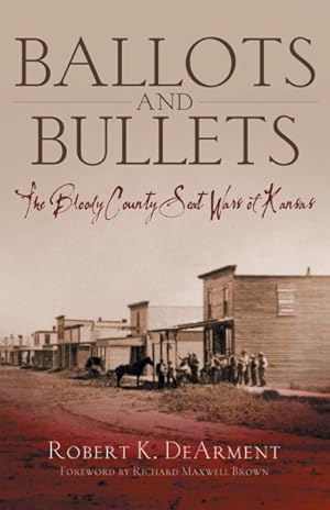 Image du vendeur pour Ballots And Bullets : The Bloody County Seat Wars of Kansas mis en vente par GreatBookPricesUK