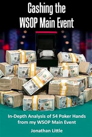 Imagen del vendedor de Cashing the Wsop Main Event : In-depth Analysis of 54 Poker Hands from My Wsop Main Event a la venta por GreatBookPricesUK