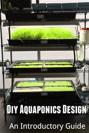 Seller image for Diy Aquaponics Design : An Introductory Guide for sale by GreatBookPricesUK