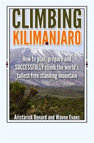 Imagen del vendedor de Climbing Kilimanjaro : How to Plan, Prepare and Successfully Climb the World  s Tallest Free Standing Mountain a la venta por GreatBookPricesUK