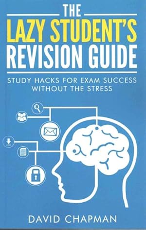 Seller image for Lazy Student's Revision Guide : Study Hacks for Exam Success Without the Stress for sale by GreatBookPricesUK