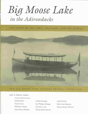 Immagine del venditore per Big Moose Lake in the Adirondacks : The Story of the Lake, the Land, and the People venduto da GreatBookPricesUK