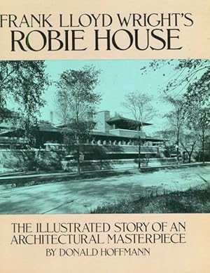 Imagen del vendedor de Frank Lloyd Wright's Robie House: The Illustrated Story of an Architectural Masterpiece a la venta por Austin's Antiquarian Books