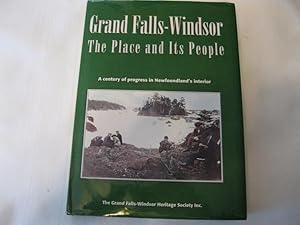 Imagen del vendedor de Grand Falls-Windsor The Place and its People A Century of Progress in Newfoundland's Interior 1905-2005 a la venta por ABC:  Antiques, Books & Collectibles