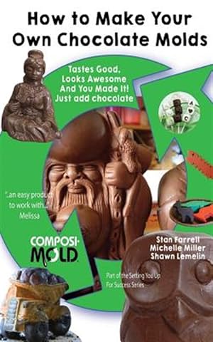 Seller image for How to Make Your Own Chocolate Molds : Tastes Good, Looks Awesome, and You Made It! Just Add Chocolate. for sale by GreatBookPricesUK