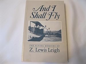 Seller image for And I Shall Fly: The Flying Memoirs of Z. Lewis Leigh for sale by ABC:  Antiques, Books & Collectibles