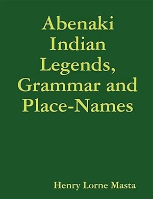 Seller image for Abenaki Indian Legends, Grammar and Place Names for sale by GreatBookPricesUK