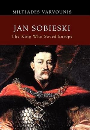 Immagine del venditore per Jan Sobieski : The King Who Saved Europe venduto da GreatBookPricesUK