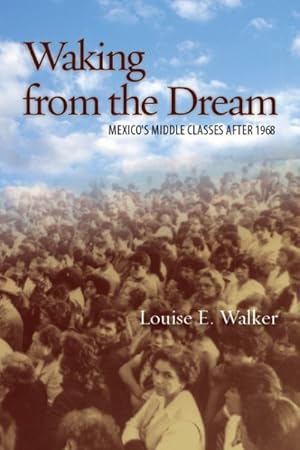 Image du vendeur pour Waking from the Dream : Mexico's Middle Classes After 1968 mis en vente par GreatBookPricesUK