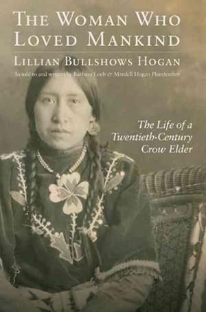 Immagine del venditore per Woman Who Loved Mankind : The Life of a Twentieth-Century Crow Elder venduto da GreatBookPricesUK