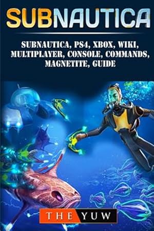 Seller image for Subnautica, Ps4, Xbox, Wiki, Multiplayer, Console, Commands, Magnetite, Guide for sale by GreatBookPricesUK