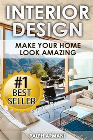 Bild des Verkufers fr Interior Design : Make Your Home Look Amazing (Luxurious Home Decorating on a Budget) zum Verkauf von GreatBookPricesUK
