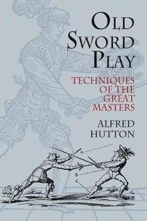 Imagen del vendedor de Old Sword-Play : Techniques of the Great Masters a la venta por GreatBookPricesUK