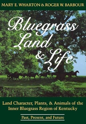 Seller image for Bluegrass Land & Life : Land Character, Plants, and Animals of the Inner Bluegrass Region of Kentucky: Past, Present, and Future for sale by GreatBookPrices