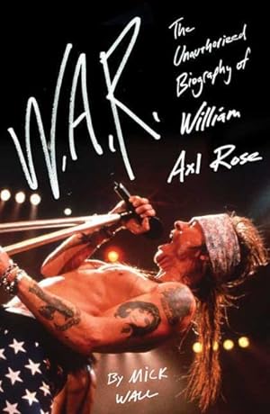 Imagen del vendedor de W.A.R. : The Unauthorized Biography of William Axl Rose a la venta por GreatBookPricesUK
