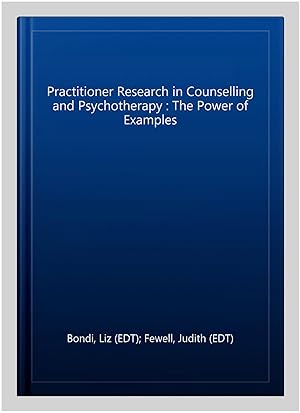 Immagine del venditore per Practitioner Research in Counselling and Psychotherapy : The Power of Examples venduto da GreatBookPricesUK