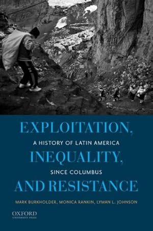Imagen del vendedor de Exploitation, Inequality, and Resistance : A History of Latin America Since Columbus a la venta por GreatBookPricesUK