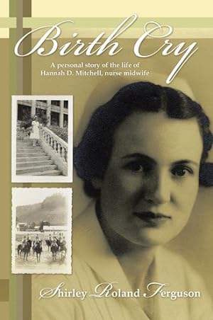 Seller image for Birth Cry : A Personal Story of the Life of Hannah D. Mitchell, Nurse Midwife for sale by GreatBookPricesUK