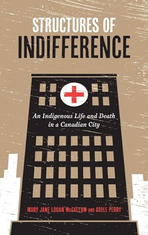 Image du vendeur pour Structures of Indifference : An Indigenous Life and Death in a Canadian City mis en vente par GreatBookPricesUK