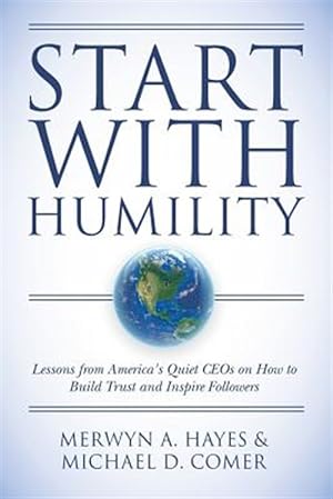 Imagen del vendedor de Start With Humility : Lessons from America's Quiet Ceos on How to Build Trust and Inspire Followers a la venta por GreatBookPricesUK