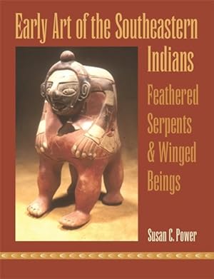Seller image for Early Art of the Southeastern Indians : Feathered Serpents & Winged Beings for sale by GreatBookPricesUK