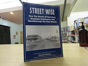 Immagine del venditore per Street Wise. How The Streets Of Carterton, Greytown, Featherston And Martinborough Got Their Names venduto da The Secret Bookshop