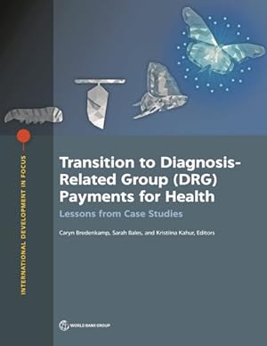 Bild des Verkufers fr Transition to Diagnosis-Related Group (DRG) Payments For Health : Lessons From Case Studies zum Verkauf von GreatBookPricesUK