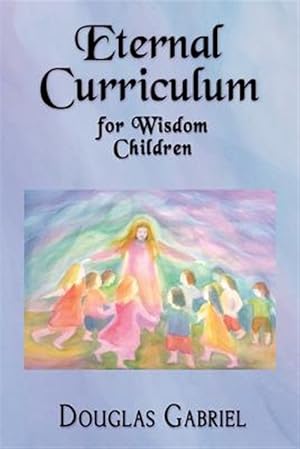 Bild des Verkufers fr Eternal Curriculum for Wisdom Children: Intuitive Learning and the Etheric Body zum Verkauf von GreatBookPricesUK