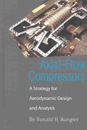 Bild des Verkufers fr Axial-Flow Compressors : A Strategy for Aerodynamic Design and Analysis zum Verkauf von GreatBookPricesUK