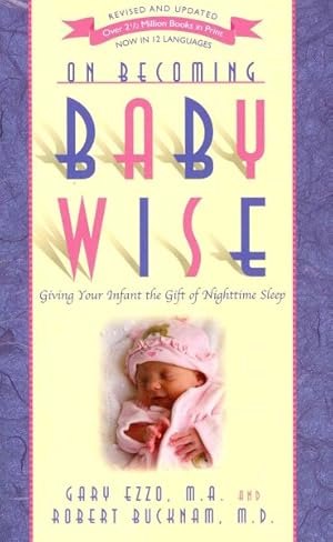 Seller image for On Becoming Baby Wise : Giving Your Infant the GIFT of Nighttime Sleep for sale by GreatBookPricesUK